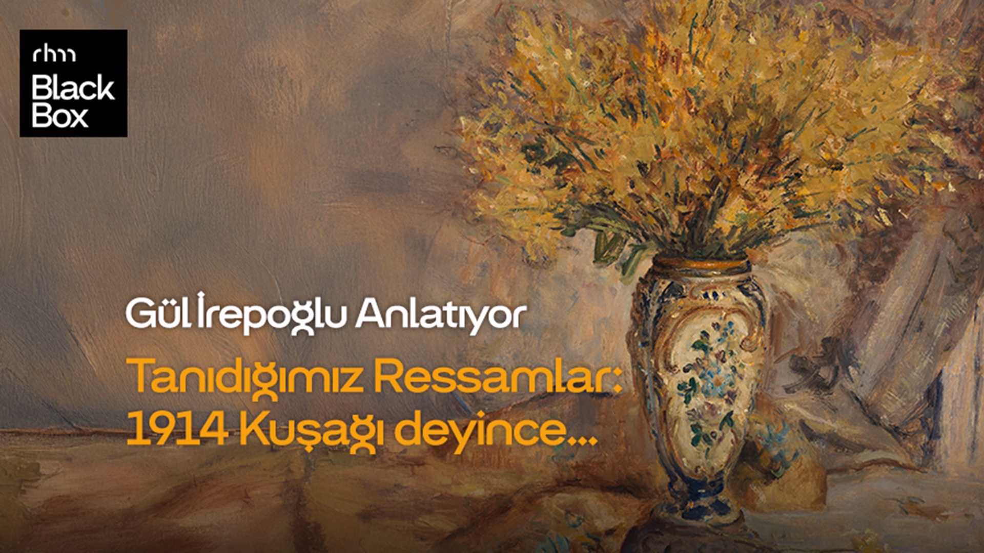 Gül İrepoğlu Anlatıyor Tanıdığımız Ressamlar: 1914 Kuşağı deyince…