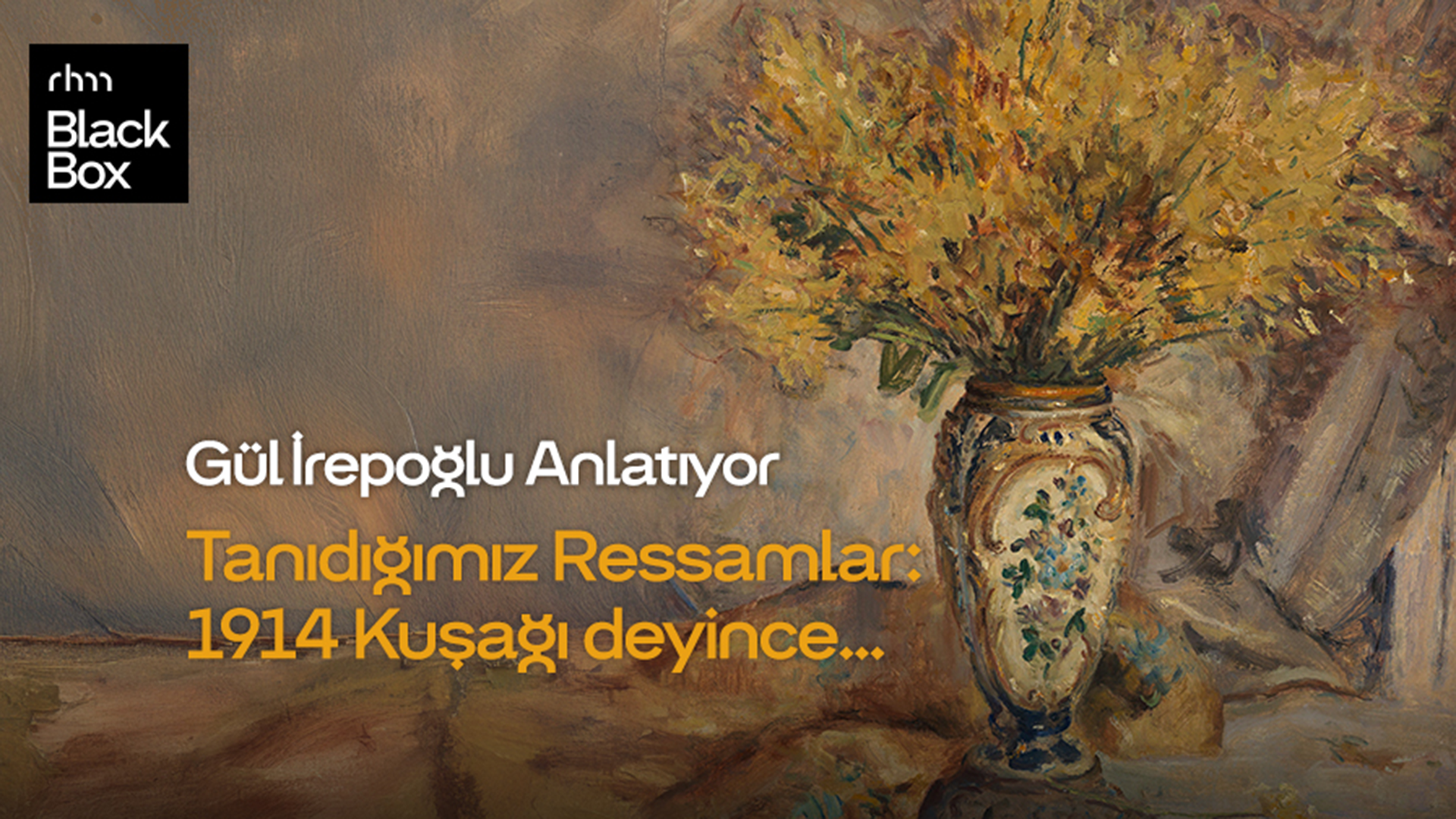 Gül İrepoğlu Anlatıyor Tanıdığımız Ressamlar: 1914 Kuşağı deyince… afişi