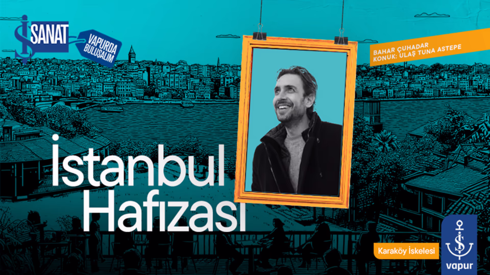 Bahar Çuhadar ile İstanbul Hafızası - Ulaş Tuna Astepe