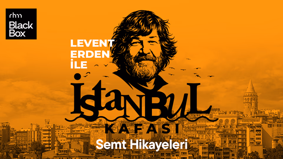 Levent Erden ile İstanbul Kafası - Semt Hikayeleri