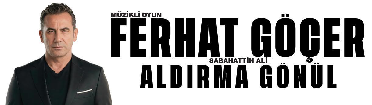Ferhat Göçer - Aldırma Gönül