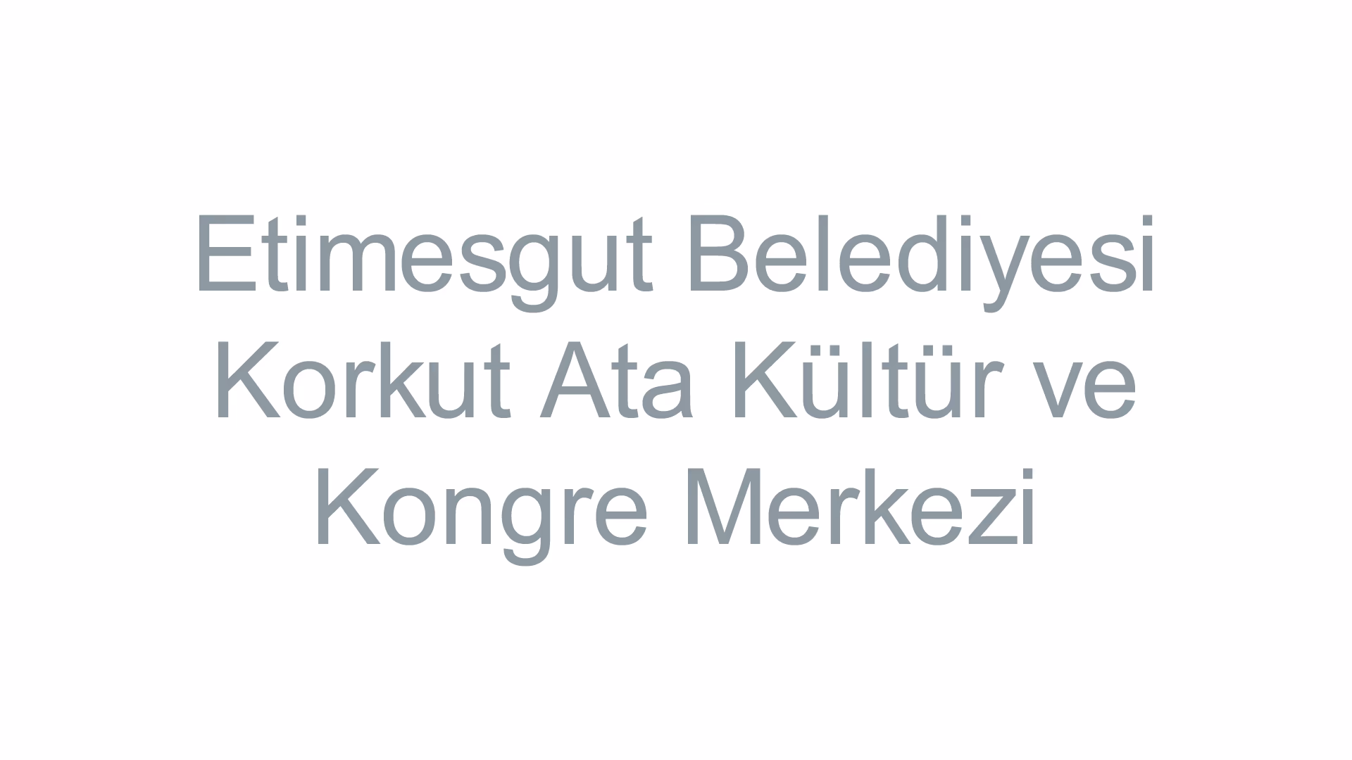 Etimesgut Belediyesi Korkut Ata Kültür ve Kongre Merkezi