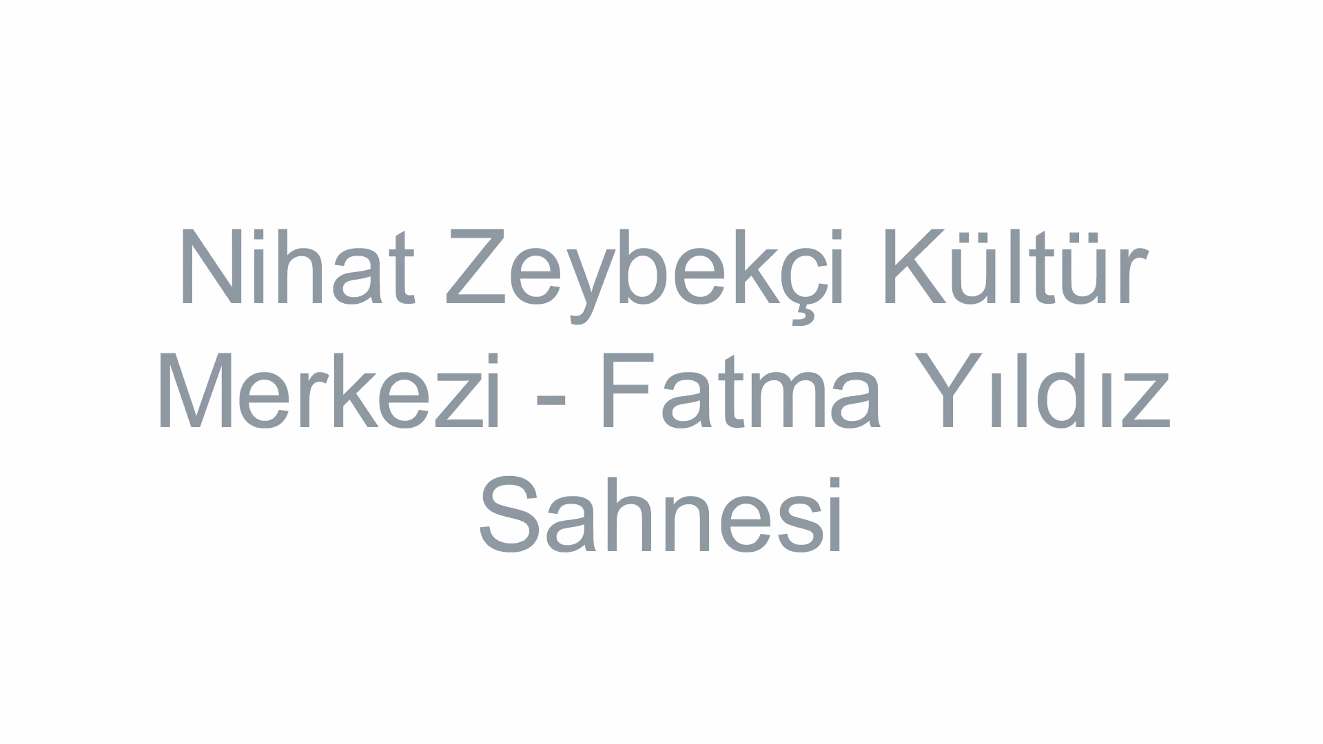 Nihat Zeybekçi Kültür Merkezi - Fatma Yıldız Sahnesi