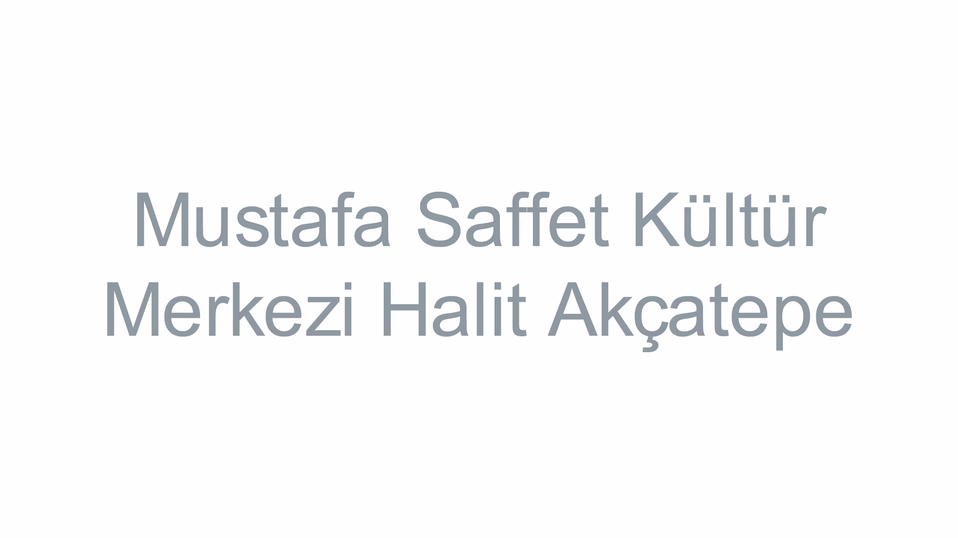 Mustafa Saffet Kültür Merkezi Halit Akçatepe 