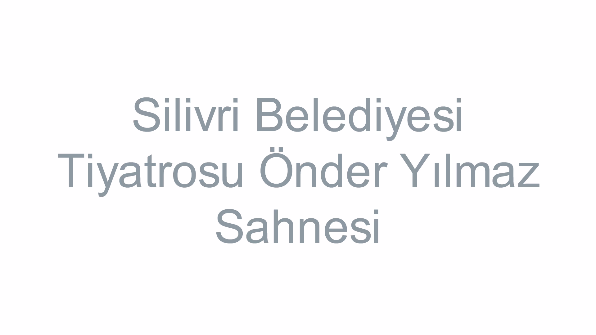 Silivri Belediyesi Tiyatrosu Önder Yılmaz Sahnesi