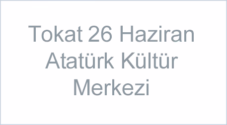Tokat 26 Haziran Atatürk Kültür Merkezi