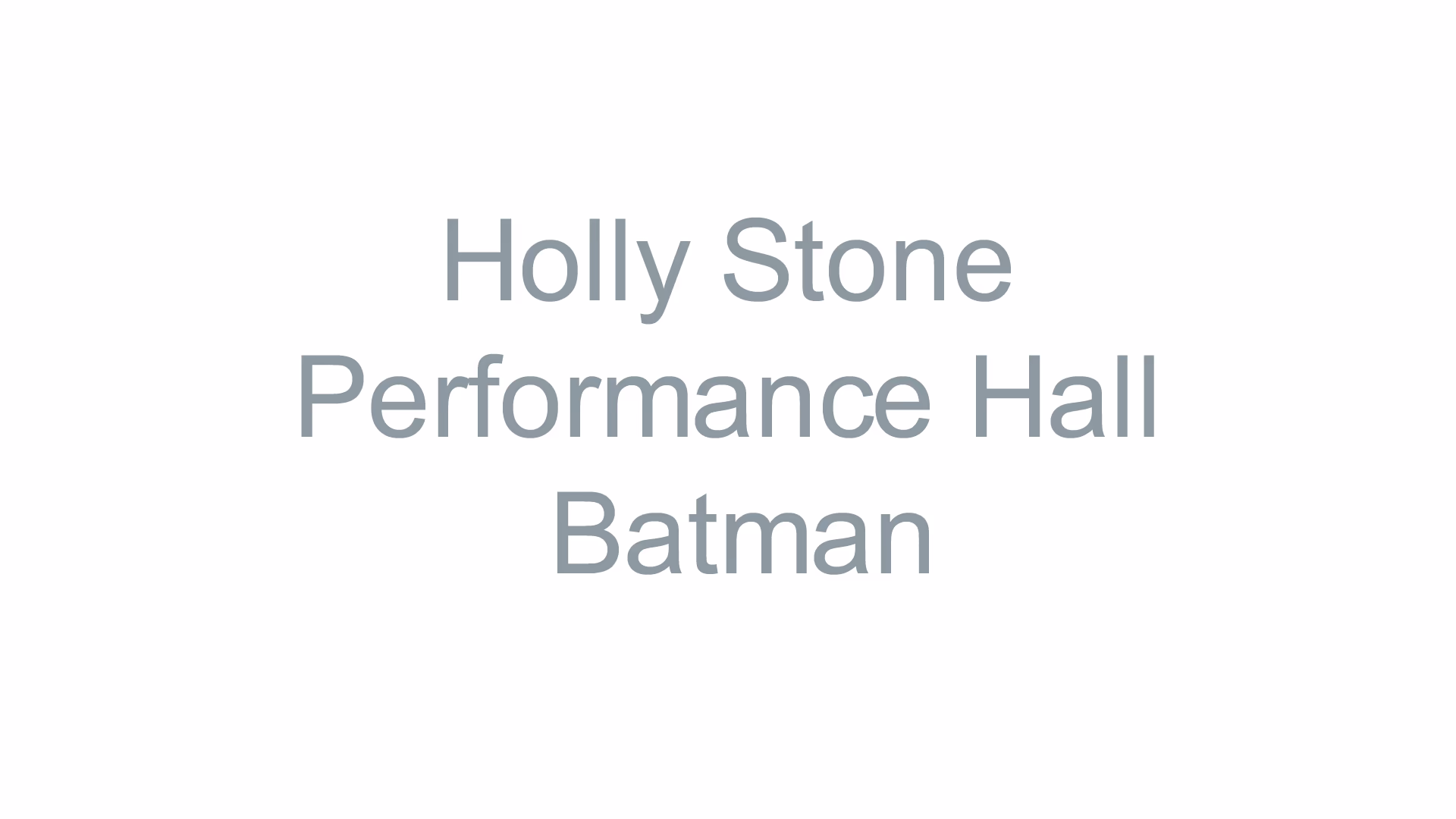 Holly Stone Performance Hall - Batman