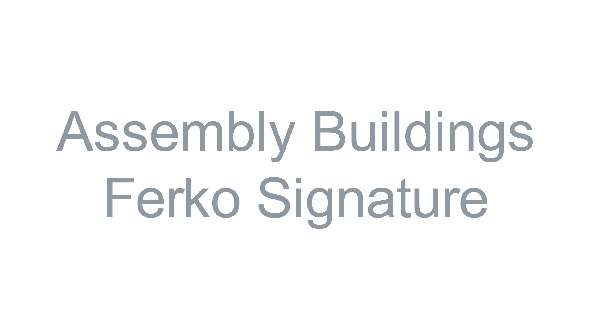 Assembly Buildings - Ferko Signature
