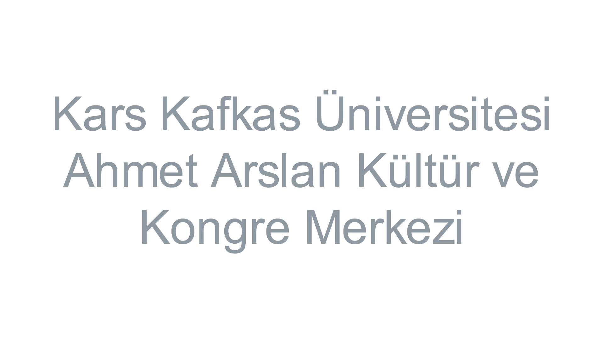 Kars Kafkas Üniversitesi Ahmet Arslan Kültür ve Kongre Merkezi