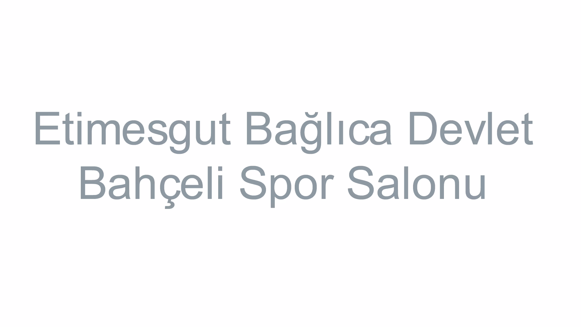 Etimesgut Bağlıca Devlet Bahçeli Spor Salonu